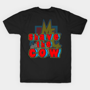 Shave the cow T-Shirt